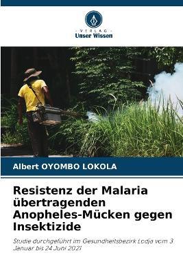 Resistenz der Malaria übertragenden Anopheles-Mücken gegen Insektizide - Albert Oyombo Lokola - cover