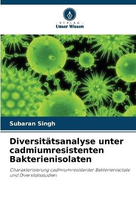 Diversitätsanalyse unter cadmiumresistenten Bakterienisolaten - Subaran Singh - cover