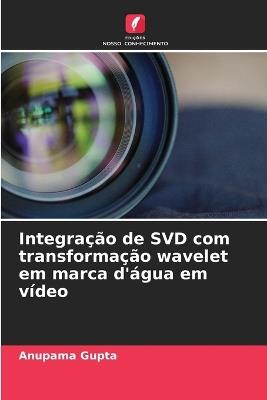 Integração de SVD com transformação wavelet em marca d'água em vídeo - Anupama Gupta - cover