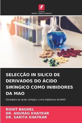 Selecção in Silico de Derivados Do Ácido Siríngico Como Inibidores Da Mao - Rohit Baghel,Anurag Khatkar,Sarita Khatkar - cover