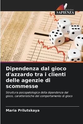 Dipendenza dal gioco d'azzardo tra i clienti delle agenzie di scommesse - Maria Prilutskaya - cover