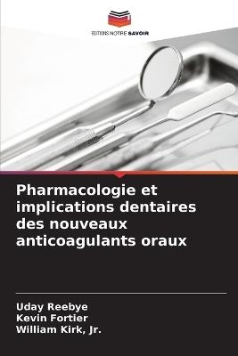 Pharmacologie et implications dentaires des nouveaux anticoagulants oraux - Uday Reebye,Kevin Fortier,William Kirk - cover