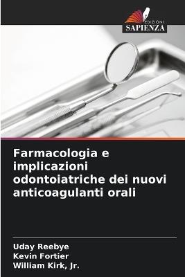 Farmacologia e implicazioni odontoiatriche dei nuovi anticoagulanti orali - Uday Reebye,Kevin Fortier,William Kirk - cover
