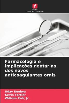 Farmacologia e implicações dentárias dos novos anticoagulantes orais - Uday Reebye,Kevin Fortier,William Kirk - cover