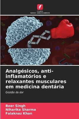Analgésicos, anti-inflamatórios e relaxantes musculares em medicina dentária - Beer Singh,Niharika Sharma,Falaknaz Khan - cover