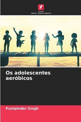 Os adolescentes aeróbicos - Pushpinder Singh - cover