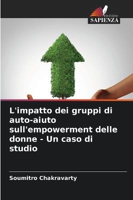 L'impatto dei gruppi di auto-aiuto sull'empowerment delle donne - Un caso di studio - Soumitro Chakravarty - cover