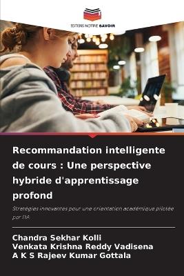 Recommandation intelligente de cours: Une perspective hybride d'apprentissage profond - Chandra Sekhar Kolli,Venkata Krishna Reddy Vadisena,A K S Rajeev Kumar Gottala - cover