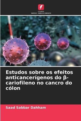 Estudos sobre os efeitos anticancerígenos do β-cariofileno no cancro do cólon - Saad Sabbar Dahham - cover