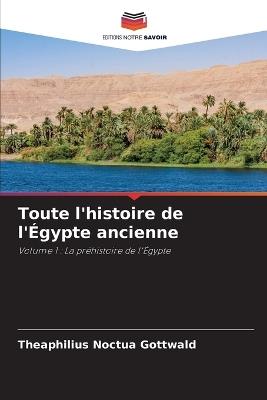 Toute l'histoire de l'Égypte ancienne - Theaphilius Noctua Gottwald - cover