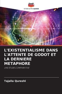 L'Existentialisme Dans l'Attente de Godot Et La Derniere Metaphore - Tajalla Qureshi - cover