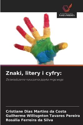 Znaki, litery i cyfry - Cristiane Dias Martins Da Costa,Guilherme Willisgnton Tavares Pereira,Rosália Ferreira Da Silva - cover