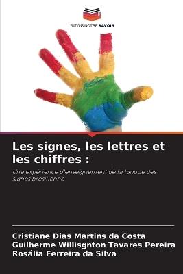 Les signes, les lettres et les chiffres - Cristiane Dias Martins Da Costa,Guilherme Willisgnton Tavares Pereira,Rosália Ferreira Da Silva - cover