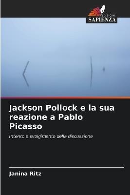 Jackson Pollock e la sua reazione a Pablo Picasso - Janina Ritz - cover