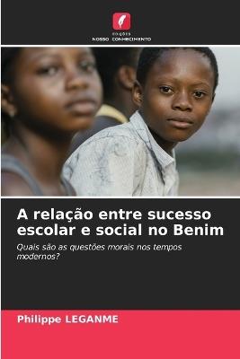 A relação entre sucesso escolar e social no Benim - Philippe Leganme - cover