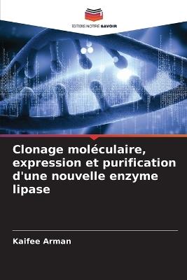 Clonage moléculaire, expression et purification d'une nouvelle enzyme lipase - Kaifee Arman - cover