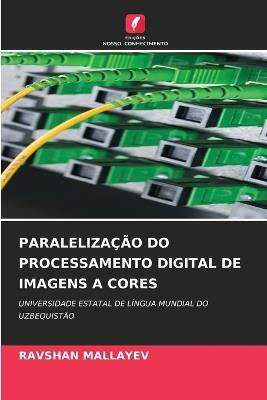 Paralelização Do Processamento Digital de Imagens a Cores - Ravshan Mallayev - cover
