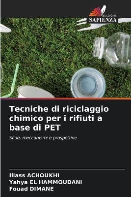Tecniche di riciclaggio chimico per i rifiuti a base di PET - Iliass Achoukhi,Yahya El Hammoudani,Fouad Dimane - cover