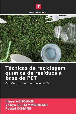 Técnicas de reciclagem química de resíduos à base de PET - Iliass Achoukhi,Yahya El Hammoudani,Fouad Dimane - cover