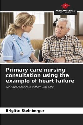 Primary care nursing consultation using the example of heart failure - Brigitte Steinberger - cover
