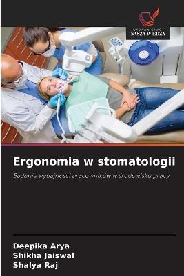 Ergonomia w stomatologii - Deepika Arya,Shikha Jaiswal,Shalya Raj - cover