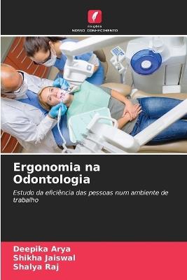 Ergonomia na Odontologia - Deepika Arya,Shikha Jaiswal,Shalya Raj - cover