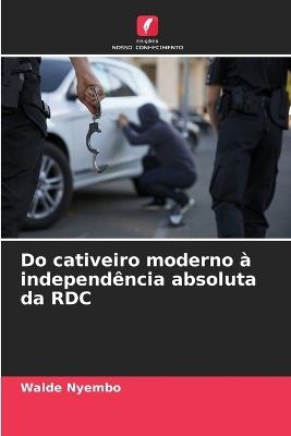 Do cativeiro moderno à independência absoluta da RDC - Walde Nyembo - cover