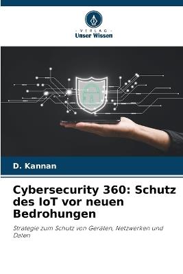 Cybersecurity 360: Schutz des IoT vor neuen Bedrohungen - D Kannan - cover