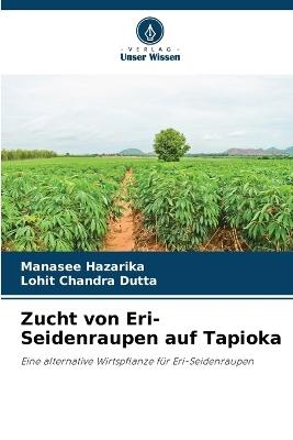 Zucht von Eri-Seidenraupen auf Tapioka - Manasee Hazarika,Lohit Chandra Dutta - cover