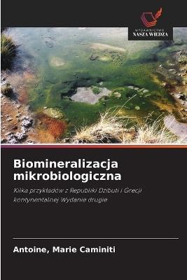 Biomineralizacja mikrobiologiczna - Antoine Marie Caminiti - cover