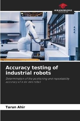 Accuracy testing of industrial robots - Tarun Ahir - cover