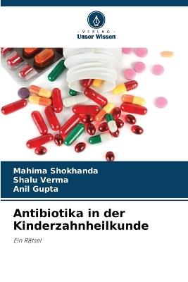 Antibiotika in der Kinderzahnheilkunde - Mahima Shokhanda,Shalu Verma,Anil Gupta - cover