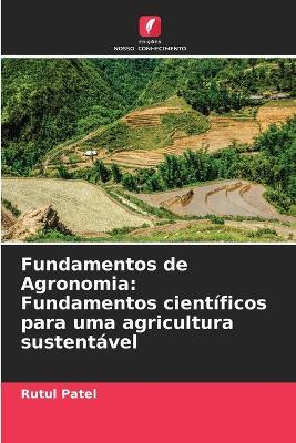 Fundamentos de Agronomia: Fundamentos científicos para uma agricultura sustentável - Rutul Patel - cover