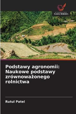 Podstawy agronomii: Naukowe podstawy zrównoważonego rolnictwa - Rutul Patel - cover