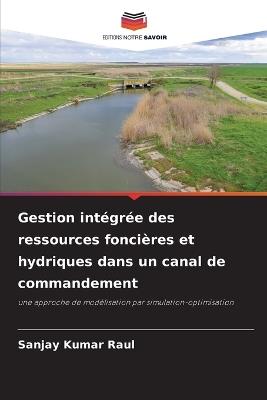 Gestion intégrée des ressources foncières et hydriques dans un canal de commandement - Sanjay Kumar Raul - cover