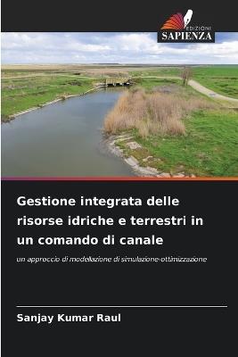 Gestione integrata delle risorse idriche e terrestri in un comando di canale - Sanjay Kumar Raul - cover
