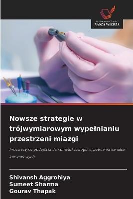 Nowsze strategie w trójwymiarowym wypelnianiu przestrzeni miazgi - Shivansh Aggrohiya,Sumeet Sharma,Gourav Thapak - cover