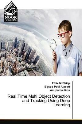 Real Time Multi Object Detection and Tracking Using Deep Learning - Felix M Philip,Bosco Paul Alapatt,Anupama Jims - cover