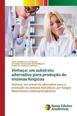 Vinhaca: um substrato alternativo para producao de enzimas fungicas - Adna Cristina B de Sousa,Tarcisio Tarcio Correa Bonifacio,Andrea Farias de Almeida - cover