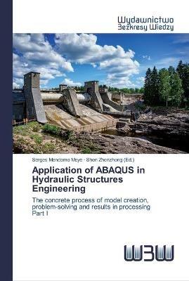 Application of ABAQUS in Hydraulic Structures Engineering - Serges Mendomo Meye,Shen Zhenzhong (Ed ) - cover