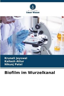 Biofilm im Wurzelkanal - Krunali Jayswal,Kailash Attur,Nikunj Patel - cover