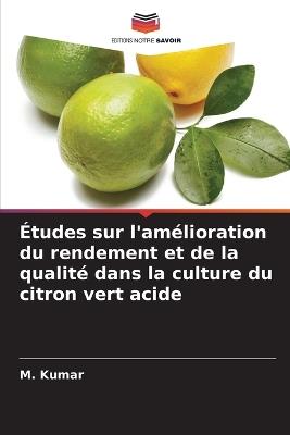 Études sur l'amélioration du rendement et de la qualité dans la culture du citron vert acide - M Kumar - cover