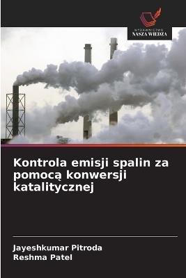 Kontrola emisji spalin za pomocą konwersji katalitycznej - Jayeshkumar Pitroda,Reshma Patel - cover
