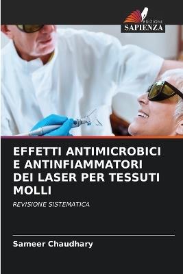 Effetti Antimicrobici E Antinfiammatori Dei Laser Per Tessuti Molli - Sameer Chaudhary - cover