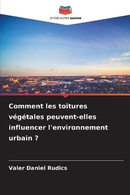 Comment les toitures végétales peuvent-elles influencer l'environnement urbain ? - Valer Daniel Rudics - cover