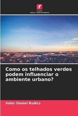 Como os telhados verdes podem influenciar o ambiente urbano? - Valer Daniel Rudics - cover