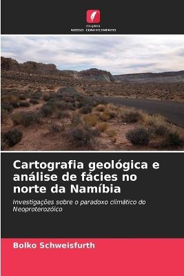 Cartografia geológica e análise de fácies no norte da Namíbia - Bolko Schweisfurth - cover