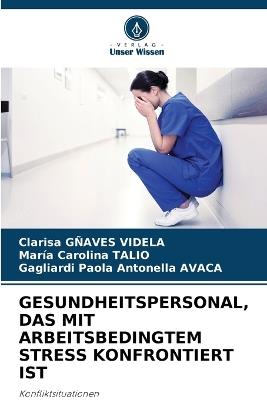 Gesundheitspersonal, Das Mit Arbeitsbedingtem Stress Konfrontiert Ist - Clarisa Gñaves Videla,Maria Carolina Talio,Gagliardi Paola Antonella Avaca - cover