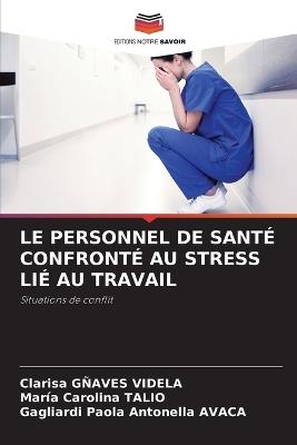 Le Personnel de Santé Confronté Au Stress Lié Au Travail - Clarisa Gñaves Videla,Maria Carolina Talio,Gagliardi Paola Antonella Avaca - cover