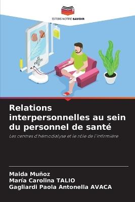 Relations interpersonnelles au sein du personnel de santé - Maida Muñoz,Maria Carolina Talio,Gagliardi Paola Antonella Avaca - cover